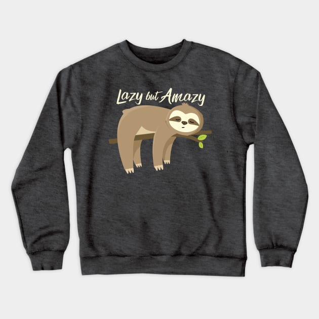 Lazy but Amazy Crewneck Sweatshirt by FunUsualSuspects